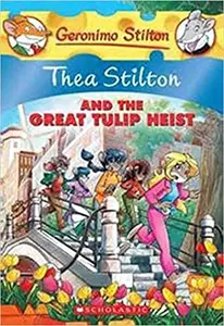 Thea Stilton And The Great Tulip Heist (#18) - Geronimo Stilton