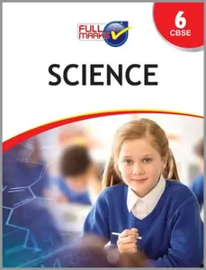 Class 6 - Full Marks  Science Guide For CBSE Students - Latest Edition