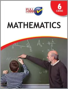 Class 6 - Full Marks Mathematics Guide For CBSE Students - Latest Edition