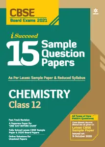 Plus Two - Arihant i Succeed - Chemistry 15 Sample Question Papers For +2 CBSE Students - 2021 Edition