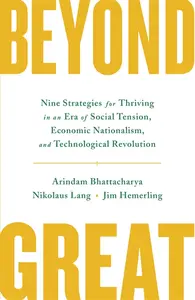 Beyond Great: Nine Strategies For Thriving In An Era Of Social Tension, Economic Nationalism, And Technological Revolution (Hardbound)