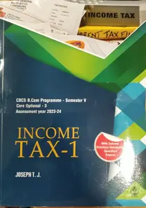 Income Tax -1 Assessment Year 2023-24- For BCom Semester 5, Core Optional - 3 - MG University Kottayam