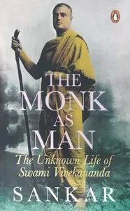 The Monk As Man : The Unknown Life Of Swami Vivekananda - Sankar