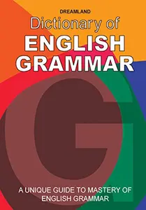 Dictionary Of English Grammar : A Unique Guide To Mastery Of English Grammar
