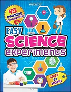 Easy Science Experiments : 45 Amazing Experiments - Easy At Home
