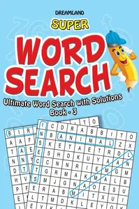 Super Word Search : Ultimate Word Search With Solutions (Book 3)
