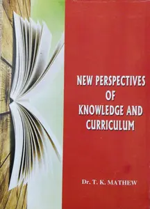 New Perspectives of Knowledge and Curriculum - Dr. T. K. Mathew - B.Ed Textbook