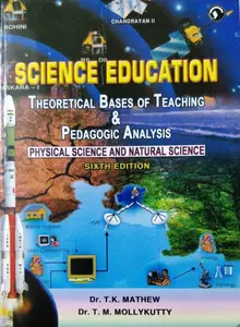 Science Education: Theoretical Bases of Teaching & Pedagogic Analysis - Physical Science and Natural Science - 6th Edition - Dr. T. K. Mathew