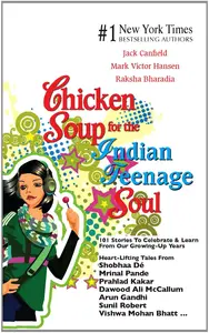 Chicken Soup for the Indian Teenage Soul  101 stories to celebrate & learn From our Growing - up Years