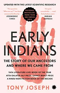 Early Indians - The Story Of Our Ancestors And Where We Came From - Tony Joseph