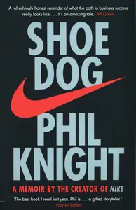 Shoe Dog - Phil Knight - A Memoir By The Creator Of Nike