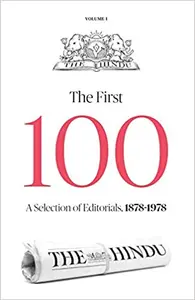 The Hindu - The First 100 : A Selection Of Editorials, 1878-1978