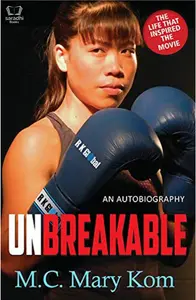 Unbreakable: An Autobiography - M C Mary Kom
