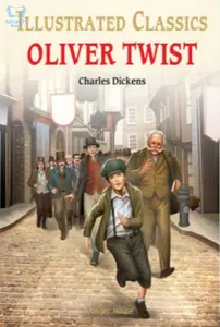  Illustrated Classics - Oliver Twist - Charles Dickens's Second Novel - World Classics
