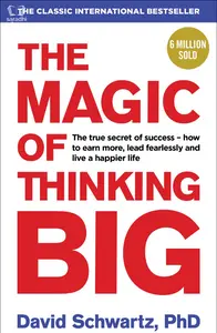 The Magic Of Thinking BIG, David Schwartz, PHD