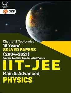 IIT JEE 2022 - Physics Main & Advanced - 18 Years' Chapter wise & Topic wise Solved Papers 2004-2021 Based on Latest Pattern