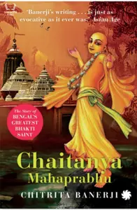 Chaitanya Mahaprabhu : The Story of Bengal’s Greatest Bhakti Saint