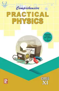 Class XI - Comprehensive Practical Physics for CBSE - NCERT 2022 Edition