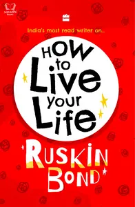 How To Live Your Life - Ruskin Bond