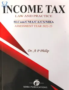 Income Tax Law and Practice, Assessment Year 2022-23 - MCom/CMA/CA/CS/MBA - Soba Publications, MG University