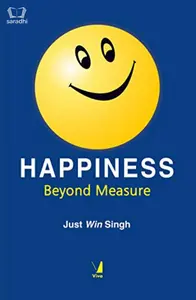Happiness Beyond Measure - Just Win Singh