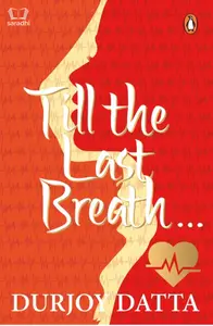 Till The Last Breath . . . - Durjoy Datta