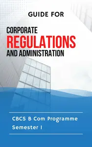 eBook Guide for Corporate Regulations and Administration | CBCS B Com | Semester 1 | MG University