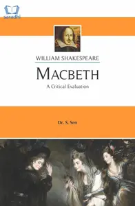 Macbeth - William Shakespeare : A Critical Evaluation by Dr S Sen