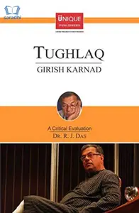 Tughlaq : Girish Karnad - A Critical Evaluation