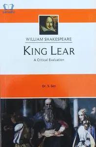 King Lear : William Shakespeare - A Critical Evaluation by Dr. S Sen
