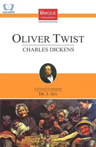 Oliver Twist : Charles Dickens - A Critical Evaluation by Dr S Sen