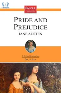 Pride & Prejudice : Jane Austen - A Critical Evaluation by Dr S Sen