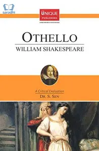 Othello : William Shakespeare - A Critical Evaluation by Dr S Sen