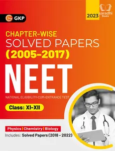 NEET 2023 | Class XI-XII Chapter-wise Solved Papers 2005-2017 (Includes 2018 - 22 Solved Papers) | GK Publications