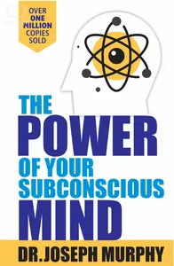 The Power Of Your Subconscious Mind : Dr. Joseph Murphy