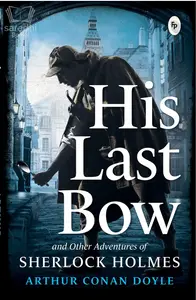 Sherlock Holmes His Last Bow | Arthur Conan Doyle