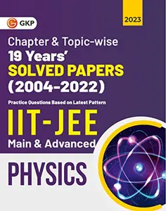 Chapter & Topic-wise 19 Years Solved Papers (2004-2022) IIT-JEE Main & Advanced Physics 2023