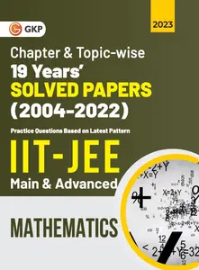 Chapter & Topic-wise 19 Years Solved Papers (2004-2022) IIT-JEE Main & Advanced Mathematics 2023