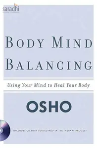 Body Mind Balancing: Using Your Mind to Heal Your Body | Osho