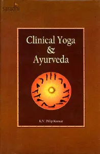 Clinical Yoga & Ayurveda : KV Dilip Kumar
