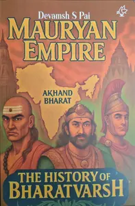 Mauryan Empire | The History of Bharatvarsh | Devamsh S Pai