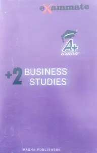 EXAM MATE -A+ WINNER-BUSINESS STUDIES-PLUS TWO-MAGNA PUBLISHERS-SCERT SYLLABUS