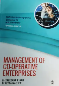 MANAGEMENT OF CO OPERATIVE ENTERPRISES-MG UNIVERSITY B.COM SEM. 4-Dr.SREEDHAR P NAIR