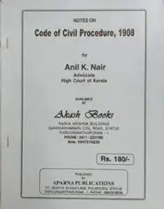 CODE OF CIVIL PROCEDURE 1908-ANIL K NAIR-APARNA PUBLICATIONS -NOTES ON CODE OF CIVIL PROCEDURE