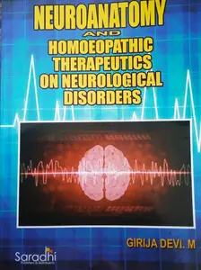 NEUROANATOMY AND HOMOEOPATHIC THERAPEUTICS ON NEUROLOGICAL DISORDERS, By Girija Devi .M, Saradhi Publishers & Distributors 