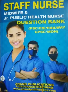 STAFF NURSE MIDWIFE & Jr.PUBLIC HEALTH NURSE QUESTION BANK PSC ESI RAILWAY UPSC MOH Anand Publications