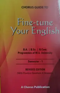 M G University-BA, BSC, B Com- FINE TUNE YOUR ENGLISH- Semester - 1, Guide- Chorus Publications