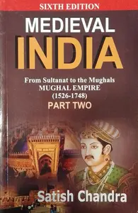MEDIEVAL INDIA: From Sultanat to the Mughals -- Mughal Empire --1526-1748 -- Part Two-	Satish Chandra-Har-Anand Publications Pvt.Ltd-History