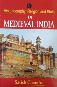 Historiography Religion and State in Medieval India-Satish Chandra-Har-Anand Publications Pvt.Ltd-History