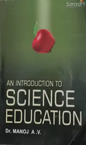 AN INTRODUCTION TO SCIENCE  EDUCATION-B.ED TEXT-Dr.MANOJ .A.V